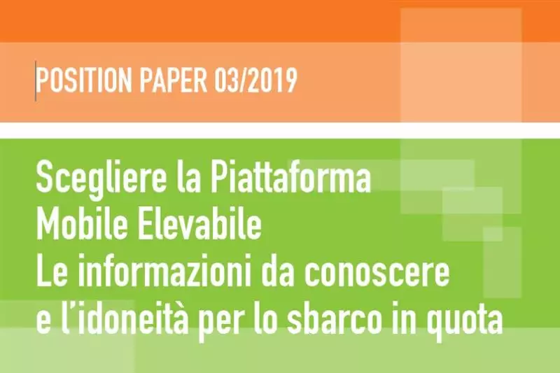 Position Paper 3/2019 - Scegliere la Piattaforma Mobile Elevabile Le informazioni da conoscere e l’idoneità per lo sbarco in quota