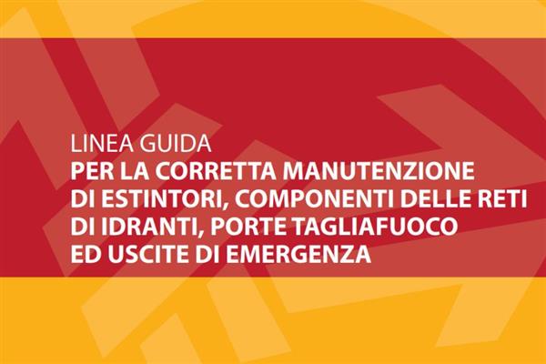 Linee guida per la corretta manutenzione di estintori, componenti delle reti di idranti, porte tagliafuoco ed uscite di emergenza