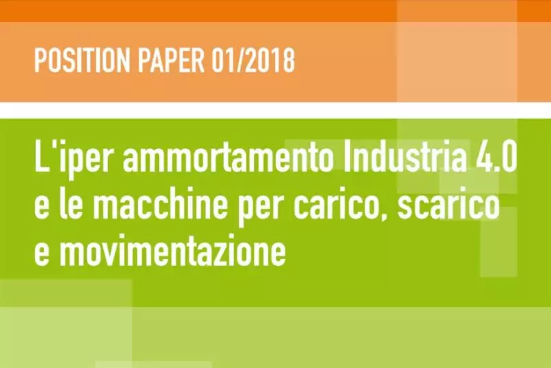 Position paper 1/2018 - L'iperammortamento Industria 4.0 e le macchine per carico, scarico e movimentazione
