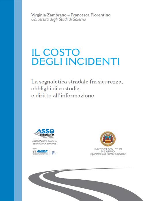 Il costo degli incidenti. La segnaletica stradale fra sicurezza, obblighi di custodia e diritto all’informazione. Pubblicazione Assosegnaletica.