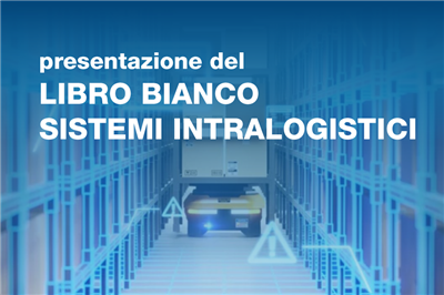Presentazione LIBRO BIANCO SISTEMI INTRALOGISTICI - 22 febbraio 2022 ore 11