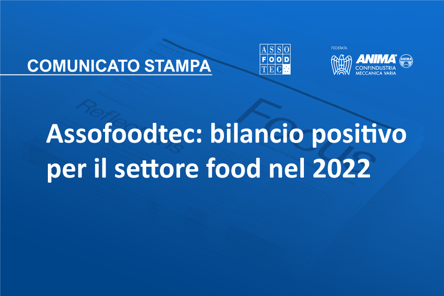 Bilancio positivo per il settore food nel 2022 secondo dati Assofoodtec